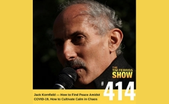 Jack Kornfield on The Tim Ferriss Show-How to Find Peace Amidst COVID-19, How to Cultivate Calm in Chaos Ep. 414